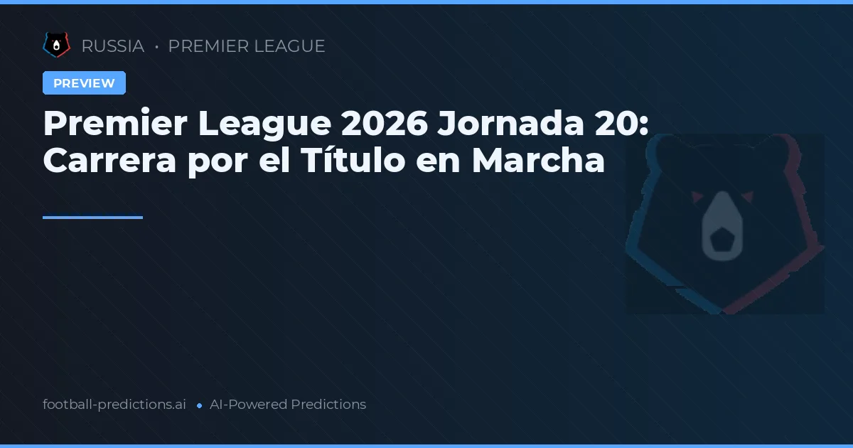 Premier League 2026 Jornada 20: Carrera por el Título en Marcha