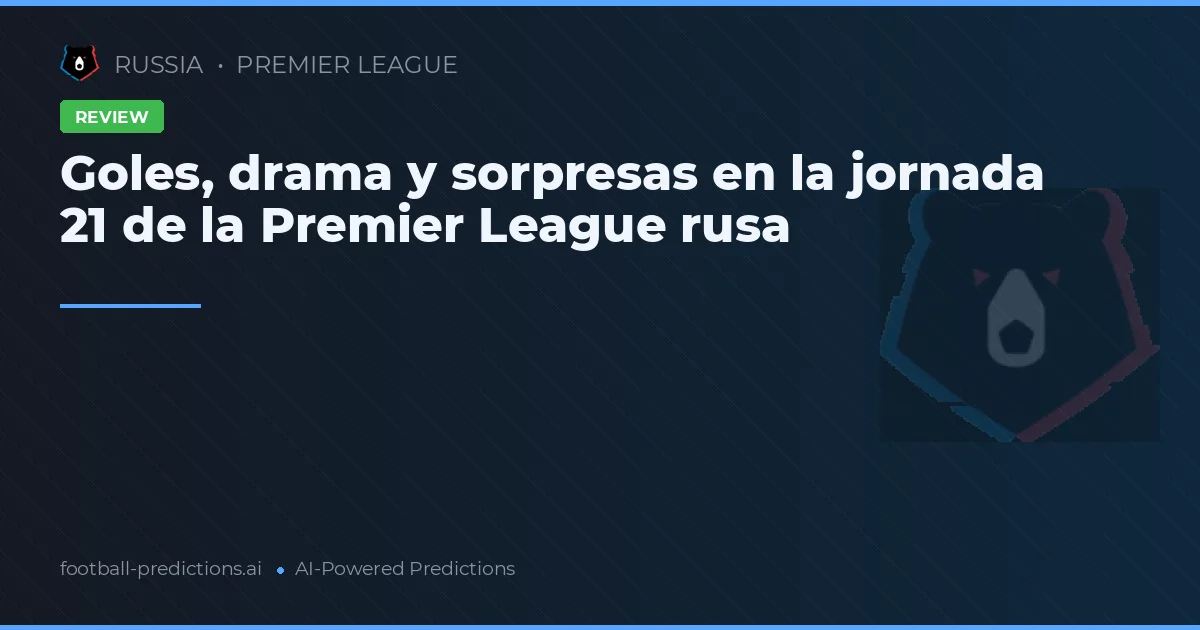 Goles, drama y sorpresas en la jornada 21 de la Premier League rusa