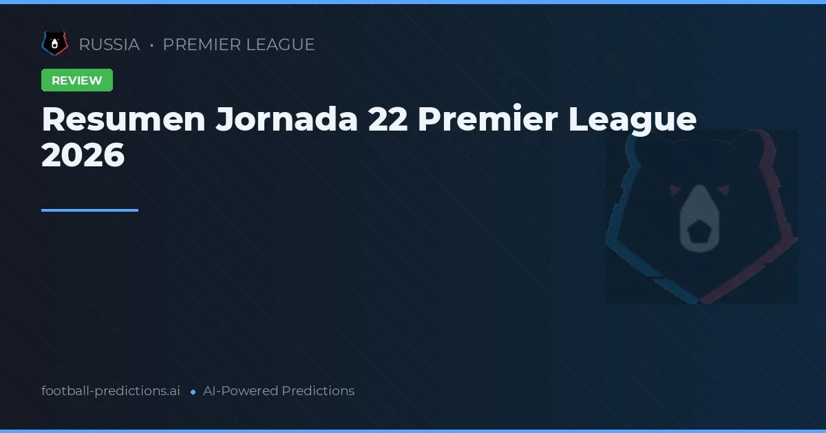 Resumen Jornada 22 Premier League 2026