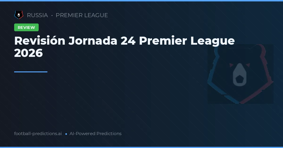 Revisión Jornada 24 Premier League 2026