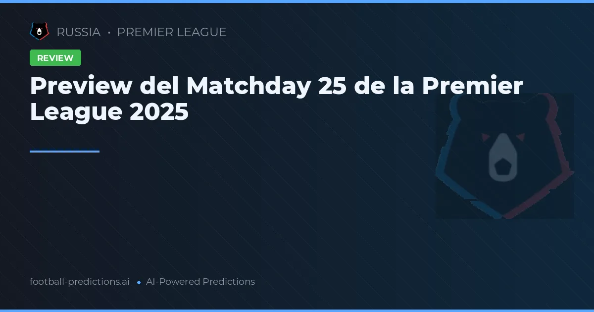 Preview del Matchday 25 de la Premier League 2025