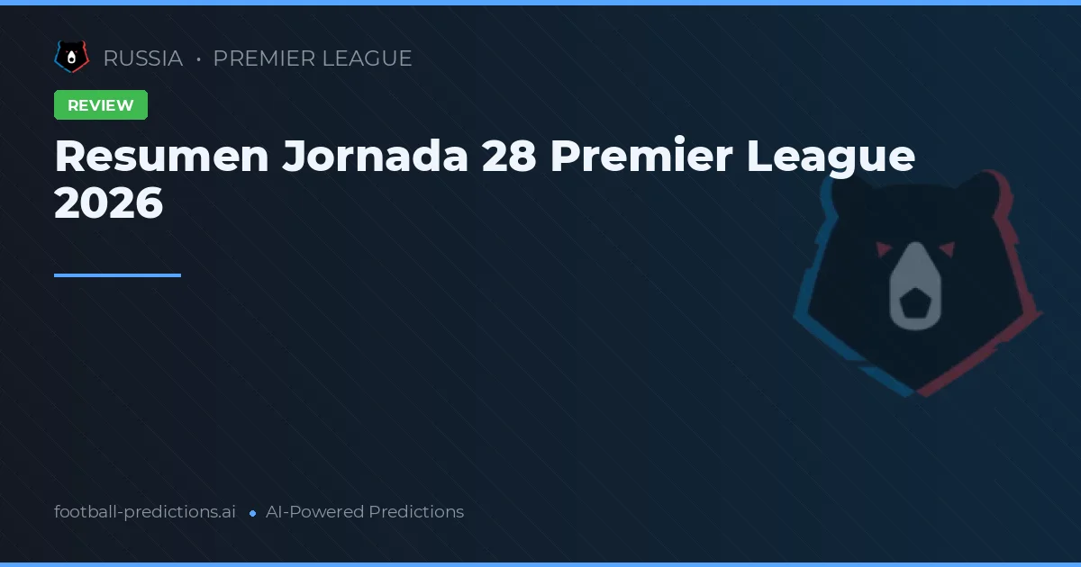 Resumen Jornada 28 Premier League 2026