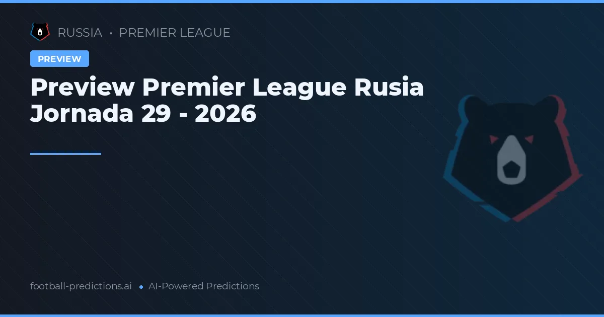Preview Premier League Rusia Jornada 29 - 2026