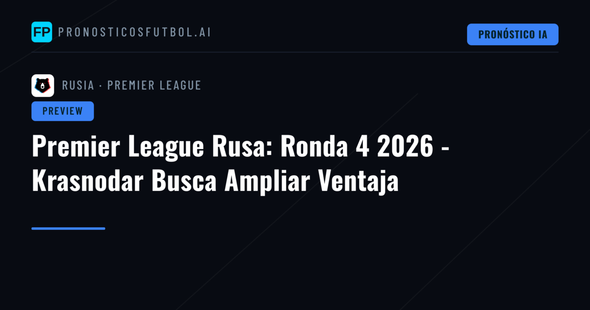 Premier League Rusa: Ronda 4 2026 - Krasnodar Busca Ampliar Ventaja