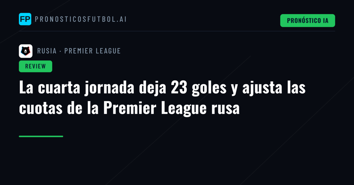 La cuarta jornada deja 23 goles y ajusta las cuotas de la Premier League rusa