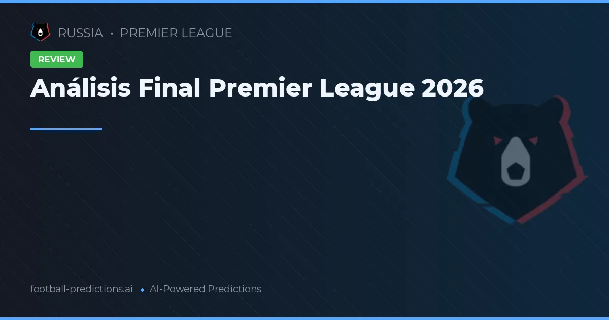 Análisis Final Premier League 2026