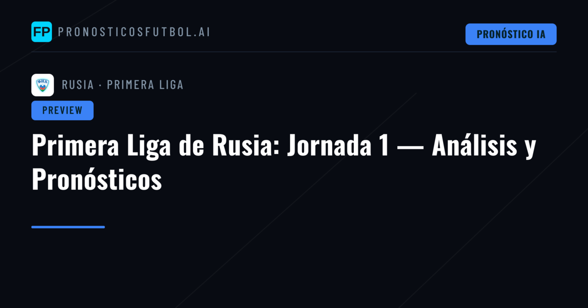 Primera Liga de Rusia: Jornada 1 — Análisis y Pronósticos