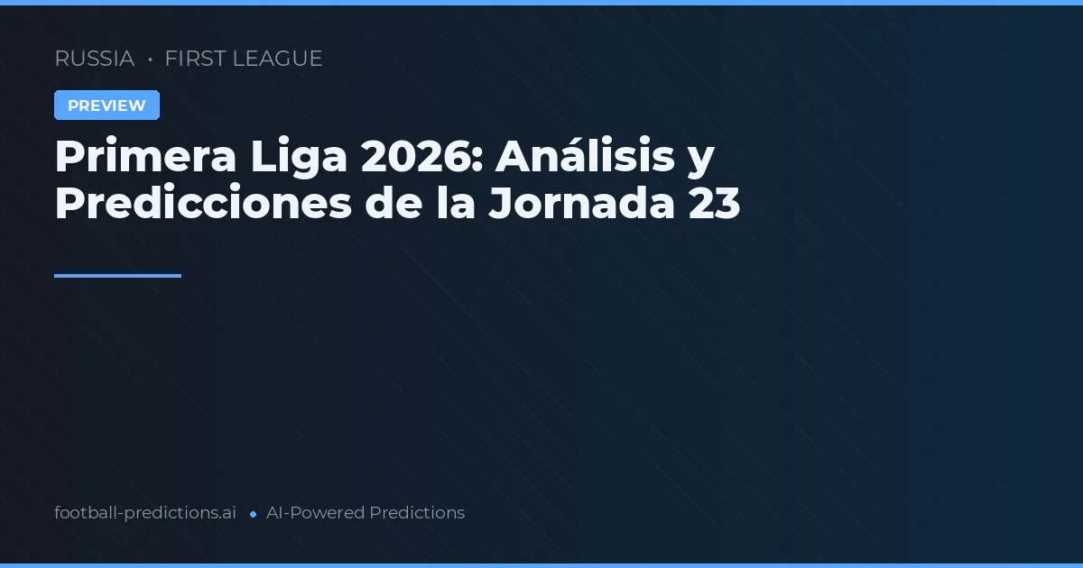 Primera Liga 2026: Análisis y Predicciones de la Jornada 23