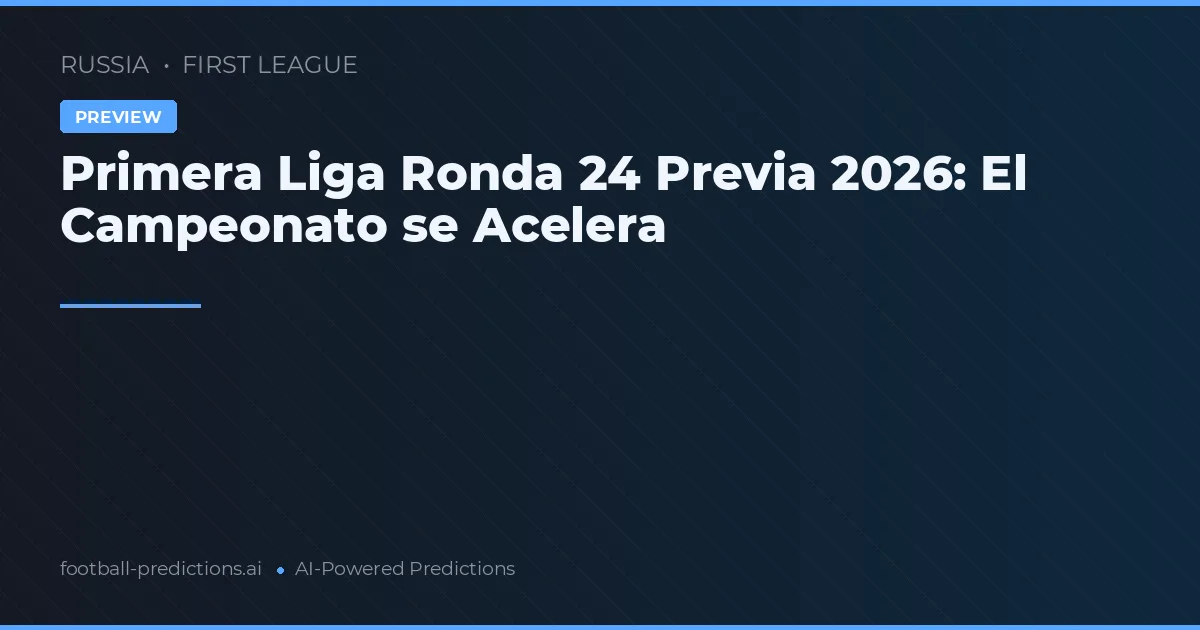 Primera Liga Ronda 24 Previa 2026: El Campeonato se Acelera