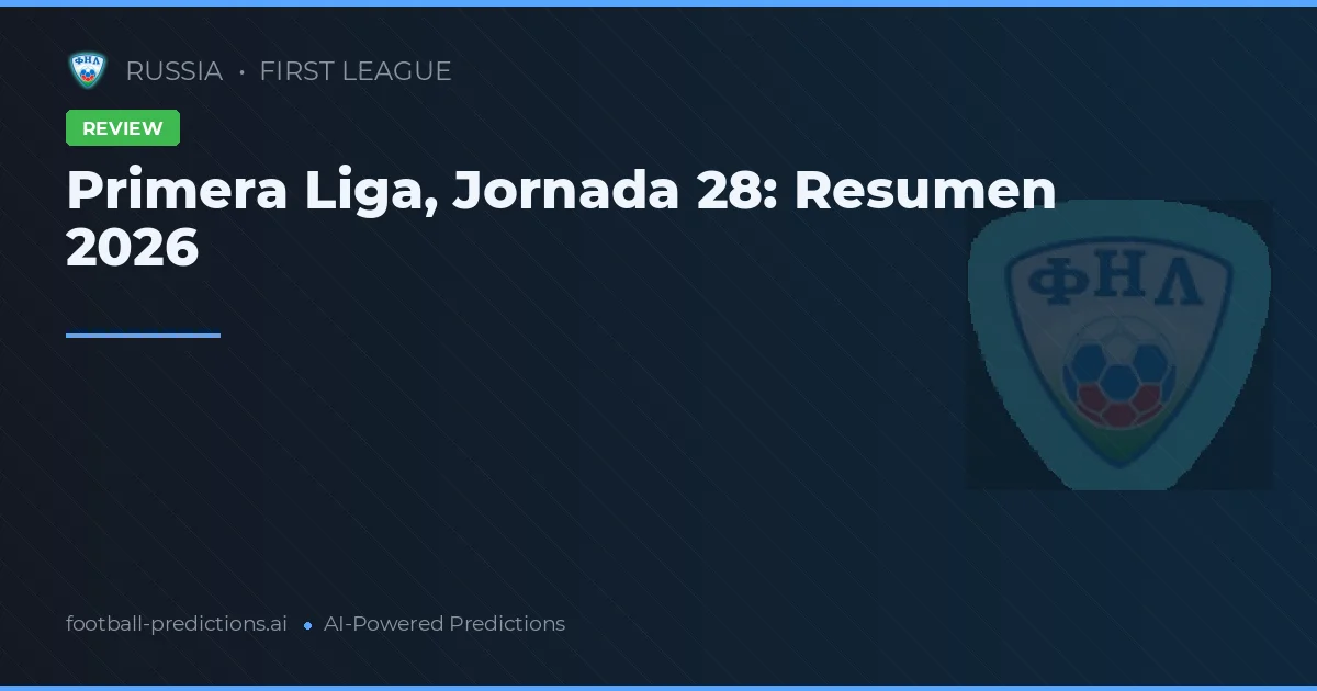 Primera Liga, Jornada 28: Resumen 2026