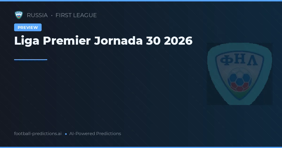 Liga Premier Jornada 30 2026