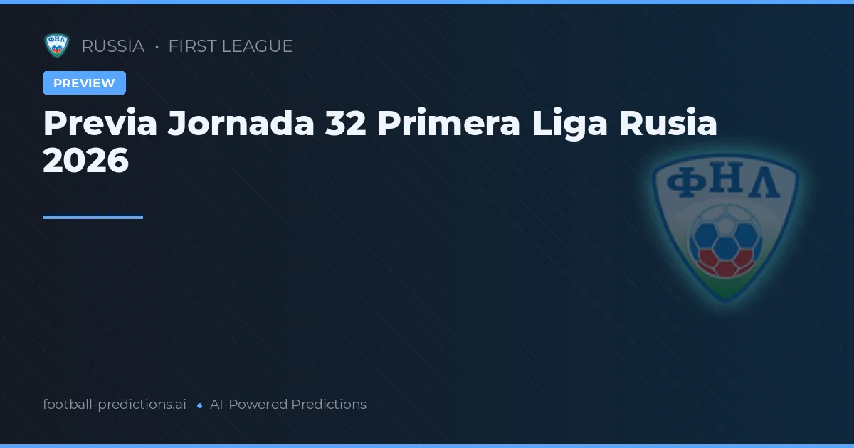 Previa Jornada 32 Primera Liga Rusia 2026