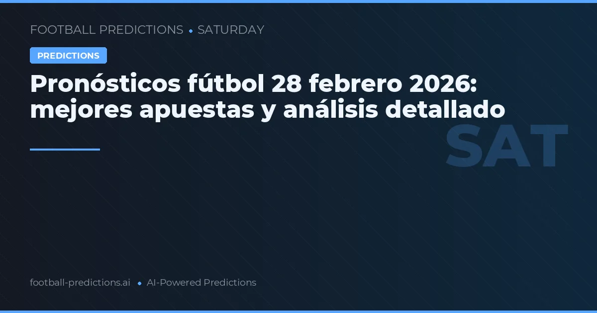 Pronósticos fútbol 28 febrero 2026: mejores apuestas y análisis detallado