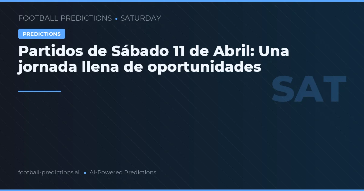 Partidos de Sábado 11 de Abril: Una jornada llena de oportunidades