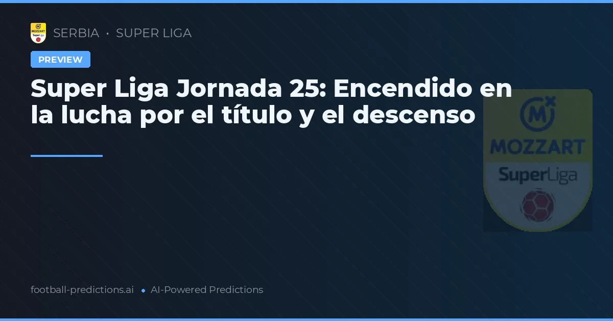 Super Liga Jornada 25: Encendido en la lucha por el título y el descenso