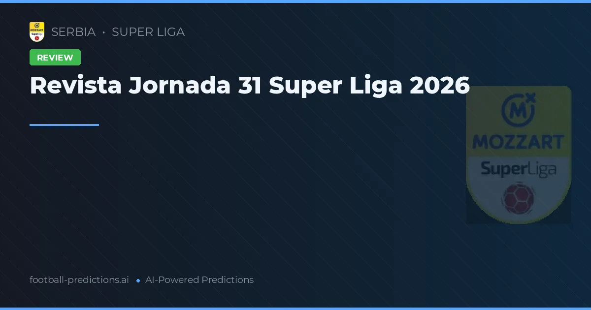 Revista Jornada 31 Super Liga 2026