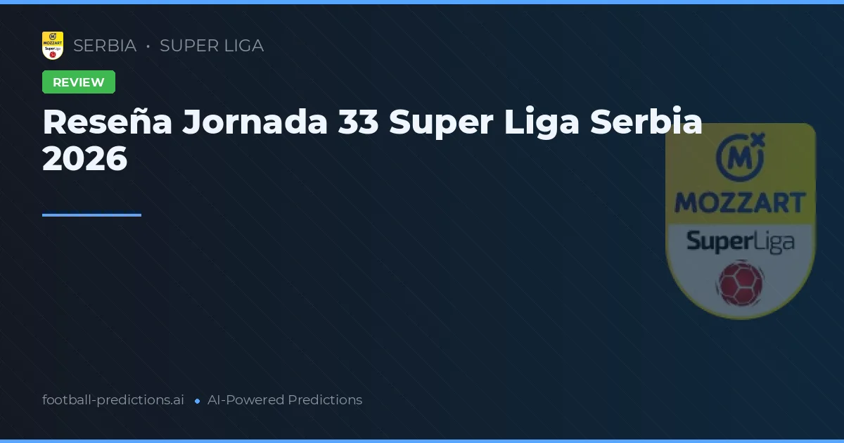 Reseña Jornada 33 Super Liga Serbia 2026