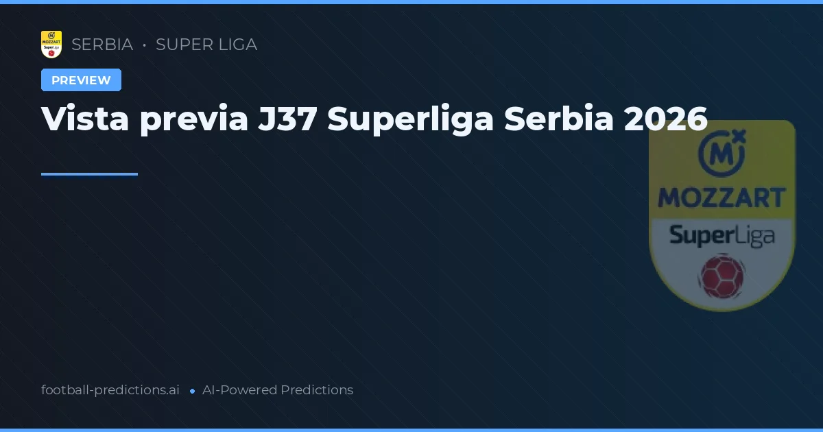 Vista previa J37 Superliga Serbia 2026