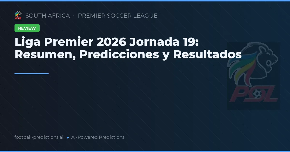 Liga Premier 2026 Jornada 19: Resumen, Predicciones y Resultados