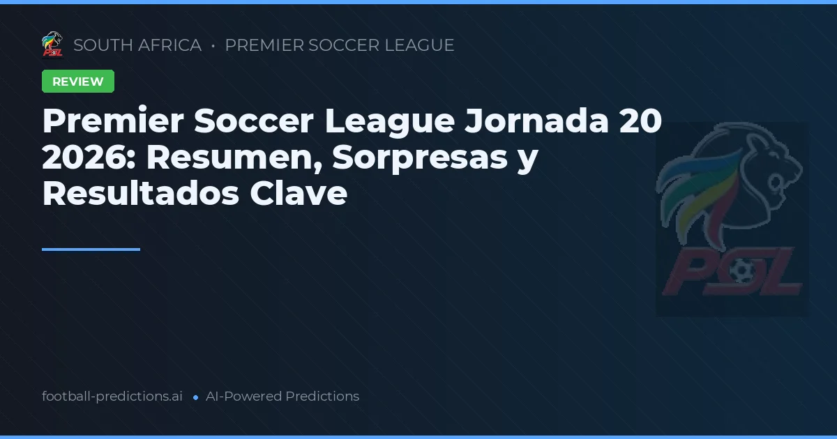Premier Soccer League Jornada 20 2026: Resumen, Sorpresas y Resultados Clave