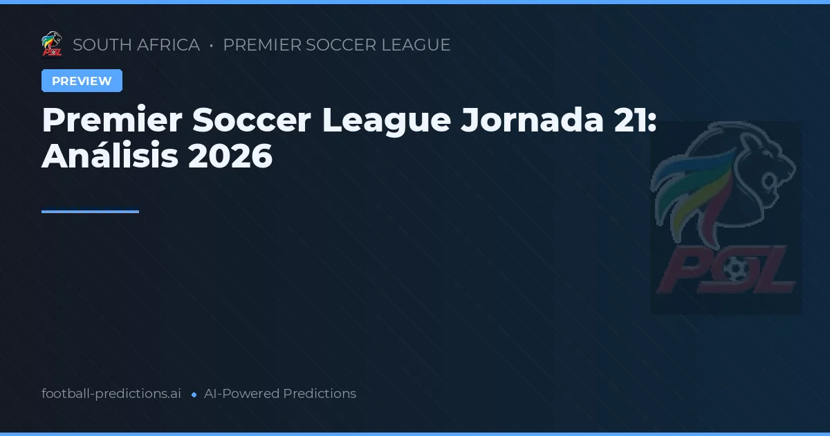 Premier Soccer League Jornada 21: Análisis 2026