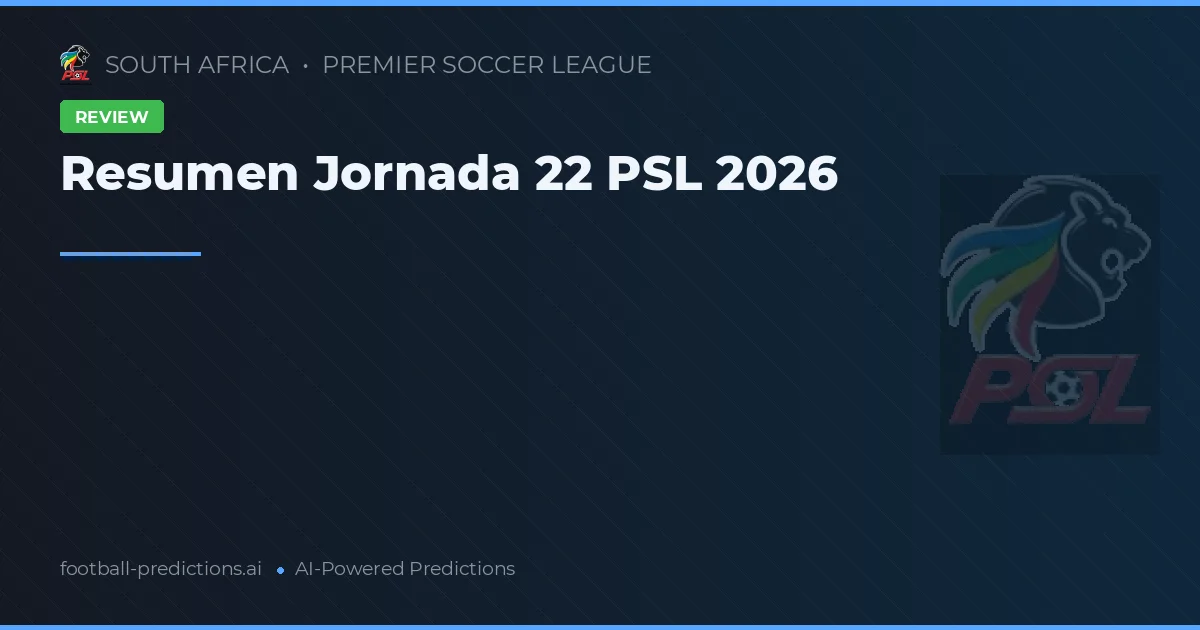 Resumen Jornada 22 PSL 2026