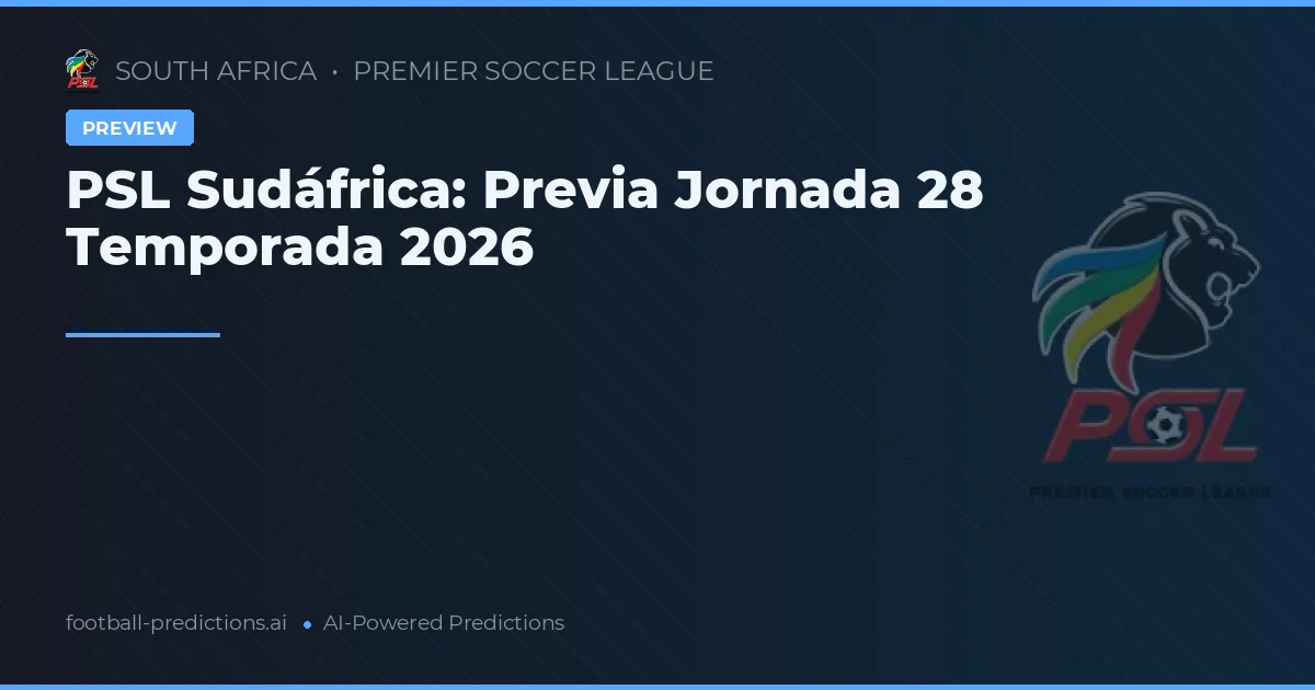 PSL Sudáfrica: Previa Jornada 28 Temporada 2026