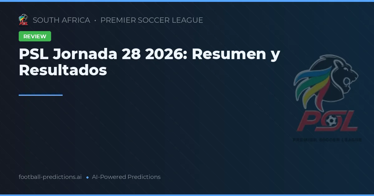 PSL Jornada 28 2026: Resumen y Resultados