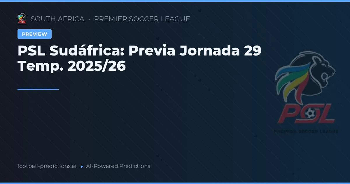 PSL Sudáfrica: Previa Jornada 29 Temp. 2025/26
