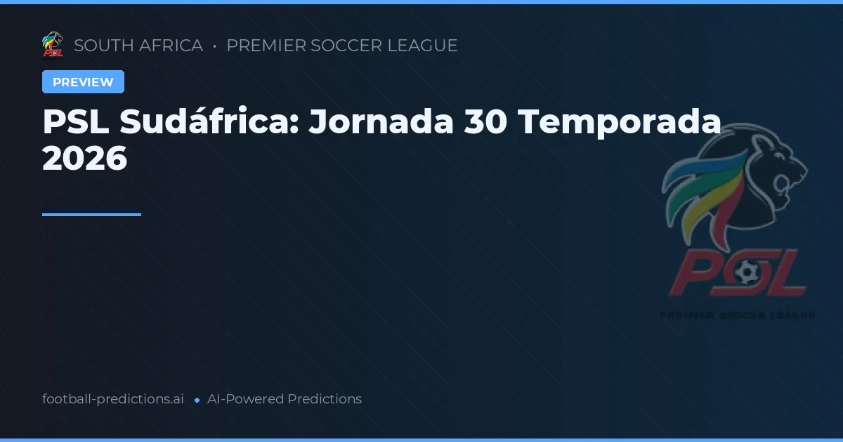 PSL Sudáfrica: Jornada 30 Temporada 2026
