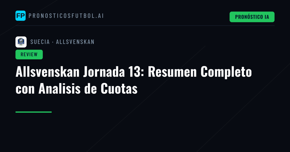 Allsvenskan Jornada 13: Resumen Completo con Analisis de Cuotas