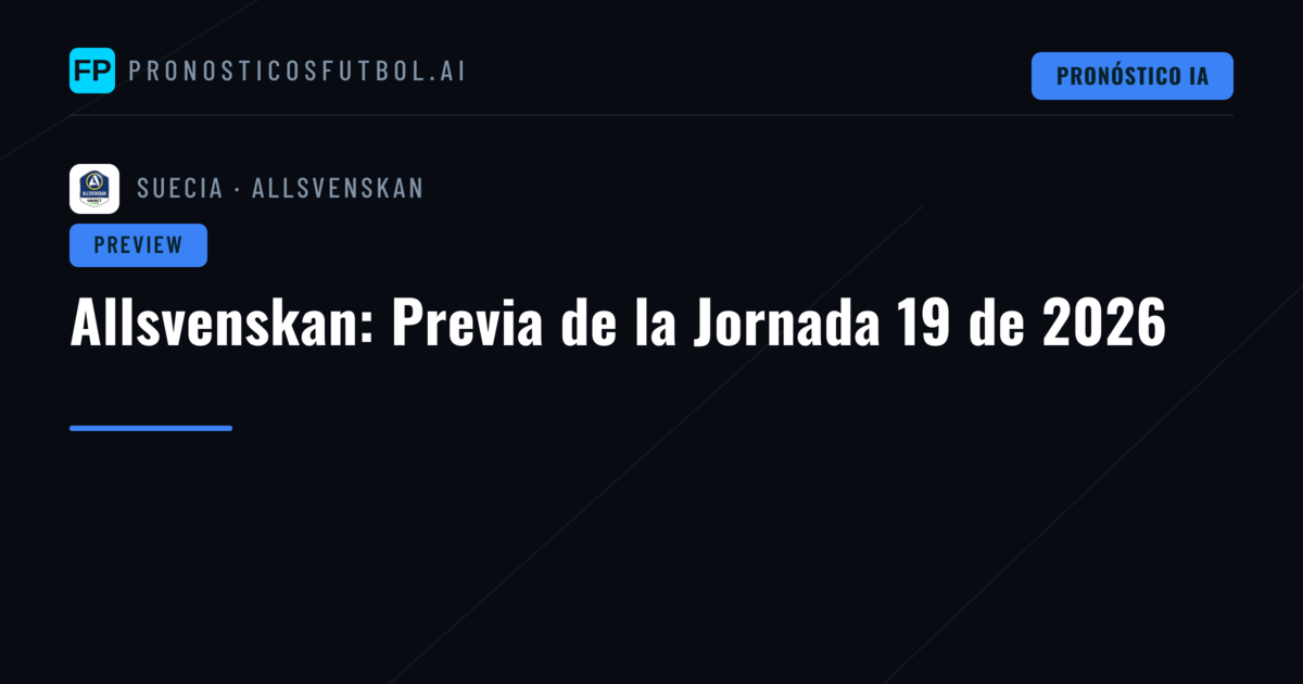 Allsvenskan: Previa de la Jornada 19 de 2026