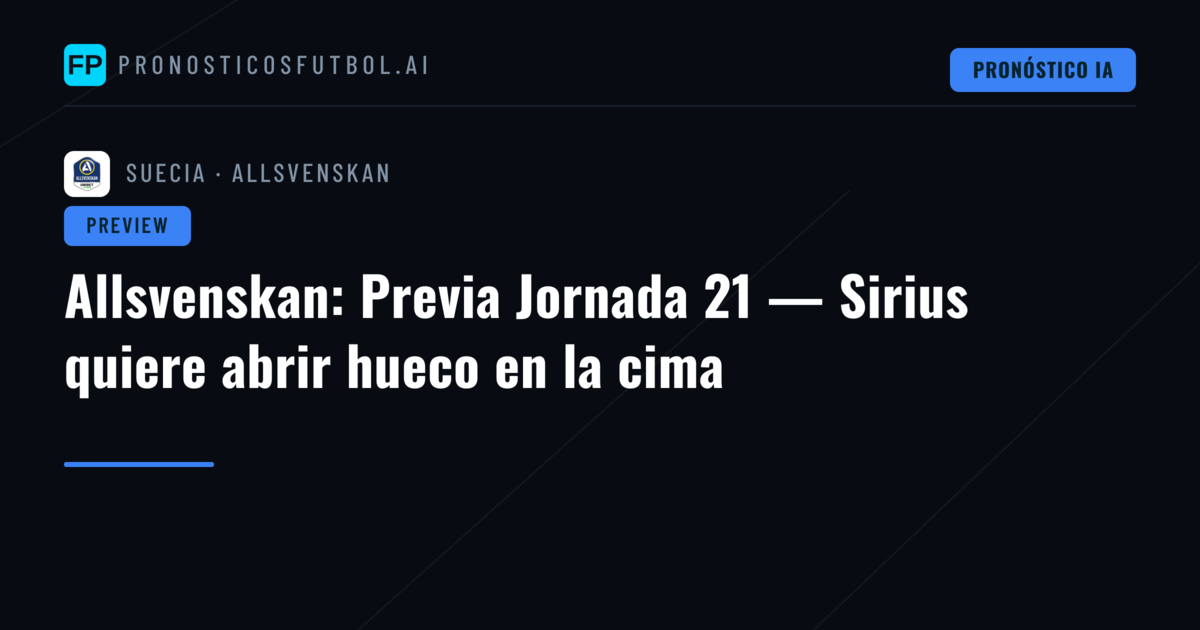 Allsvenskan: Previa Jornada 21 — Sirius quiere abrir hueco en la cima