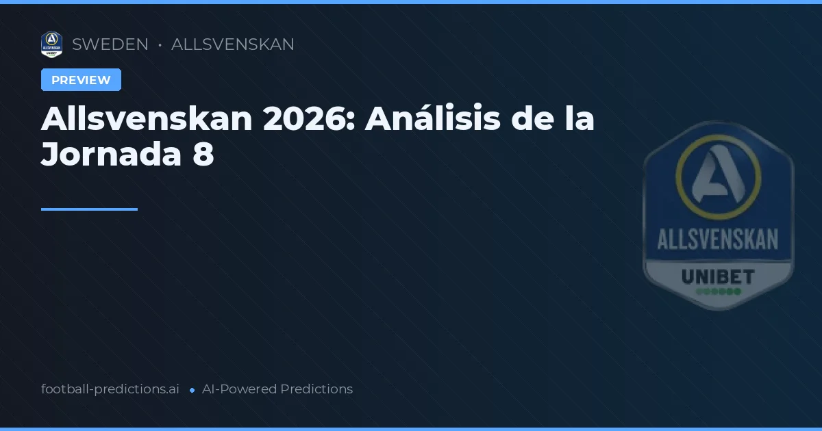 Allsvenskan 2026: Análisis de la Jornada 8