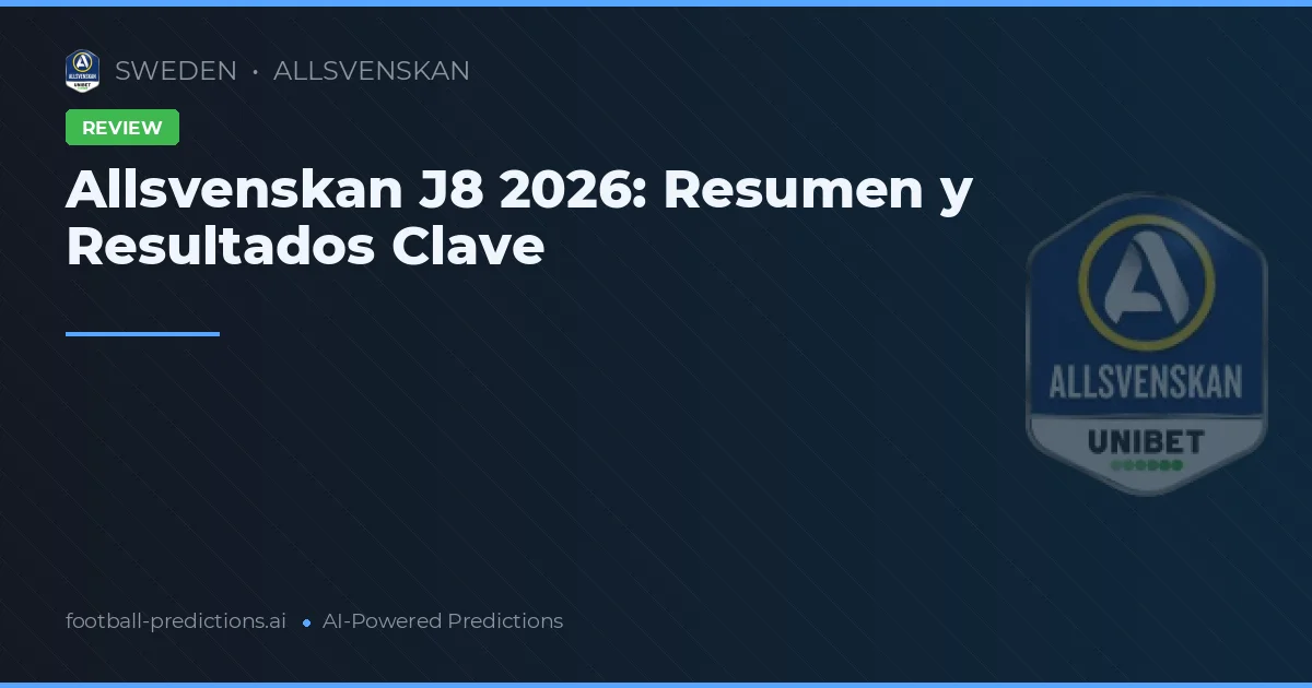 Allsvenskan J8 2026: Resumen y Resultados Clave