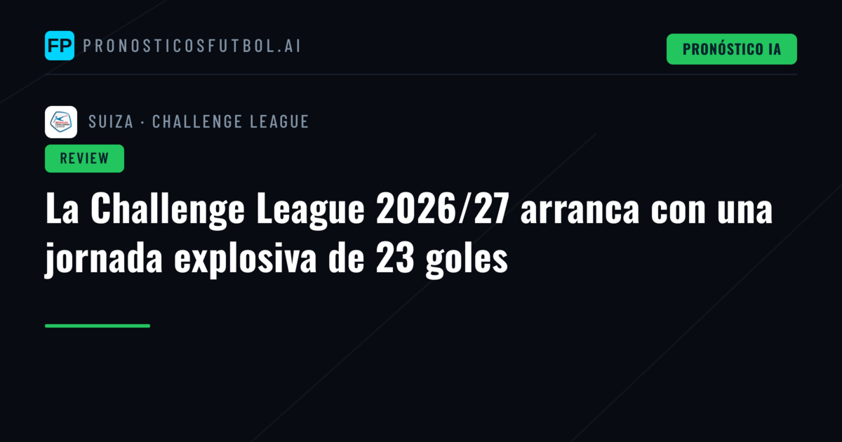 La Challenge League 2026/27 arranca con una jornada explosiva de 23 goles