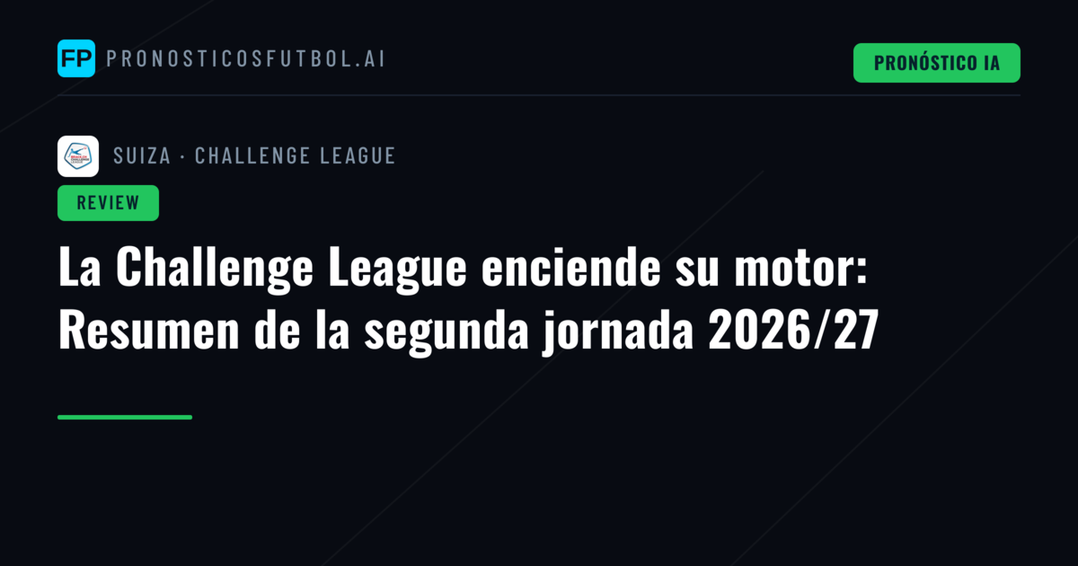 La Challenge League enciende su motor: Resumen de la segunda jornada 2026/27