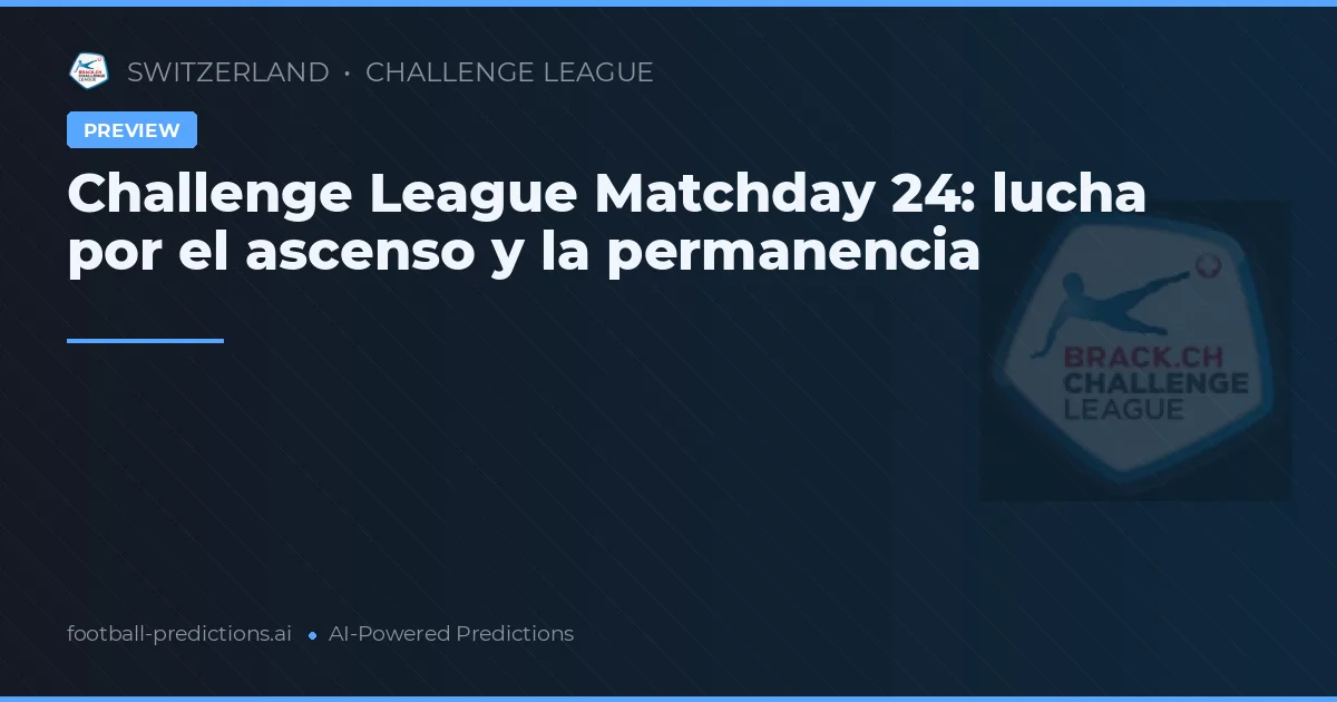 Challenge League Matchday 24: lucha por el ascenso y la permanencia