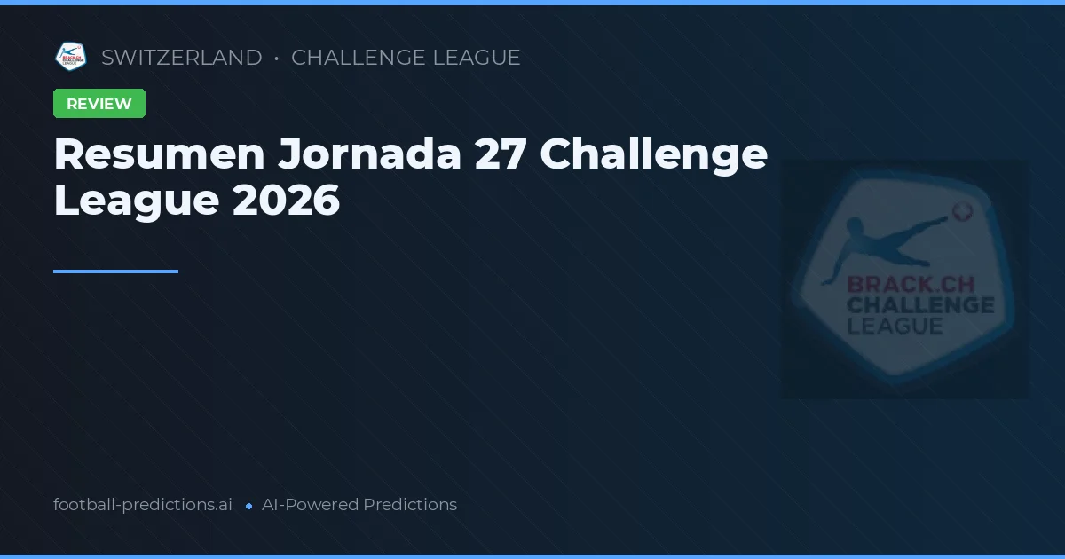 Resumen Jornada 27 Challenge League 2026