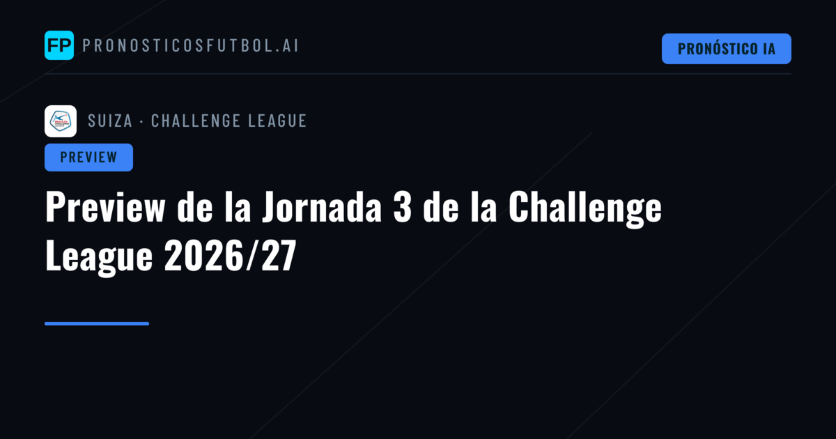 Preview de la Jornada 3 de la Challenge League 2026/27