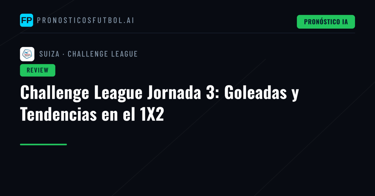 Challenge League Jornada 3: Goleadas y Tendencias en el 1X2