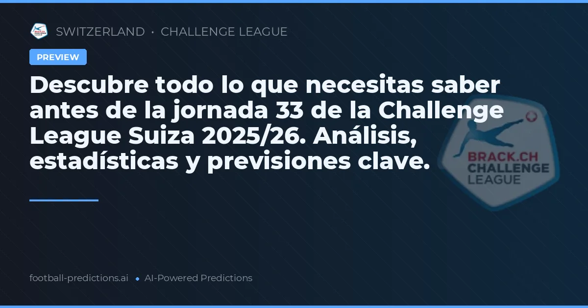 Descubre todo lo que necesitas saber antes de la jornada 33 de la Challenge League Suiza 2025/26. Análisis, estadísticas y previsiones clave.