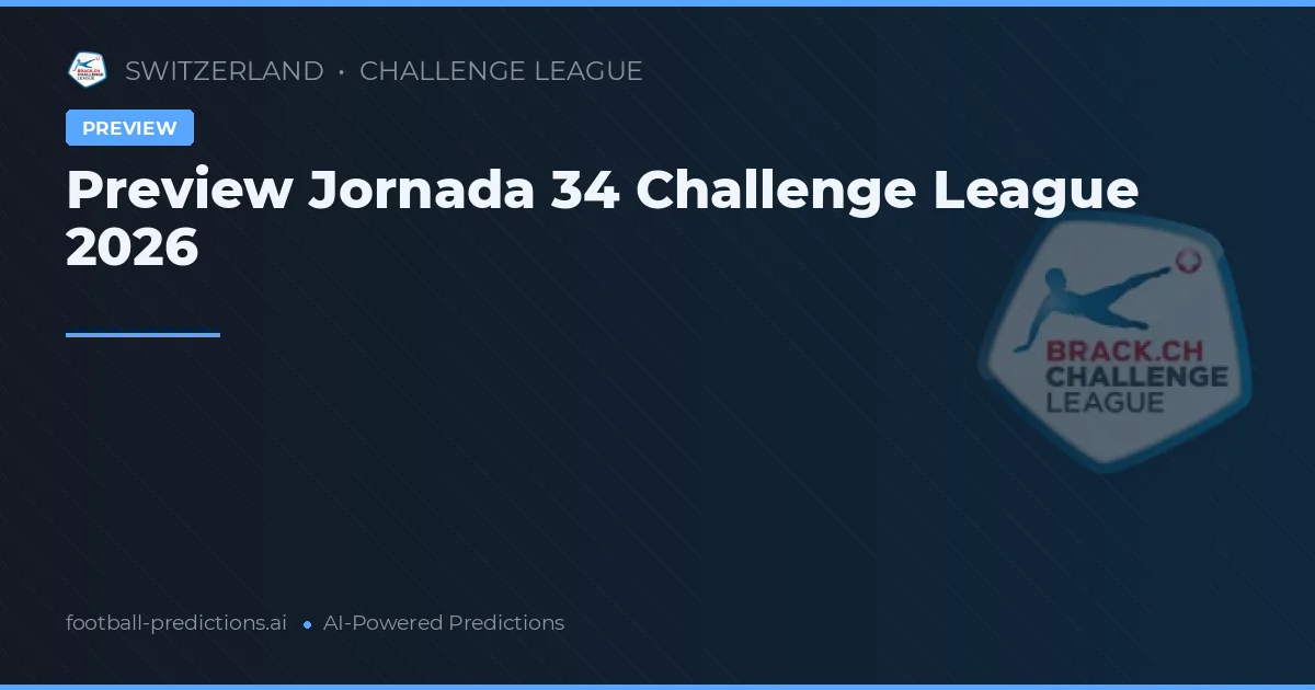 Preview Jornada 34 Challenge League 2026