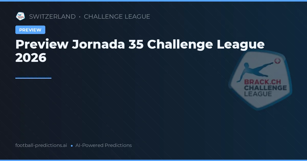 Preview Jornada 35 Challenge League 2026