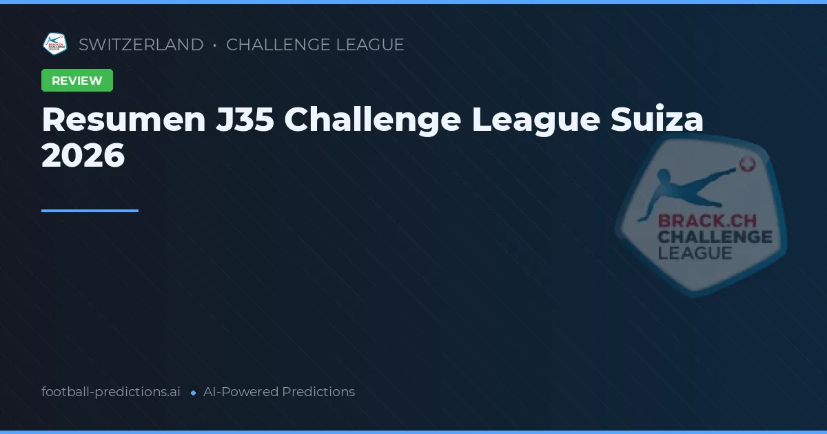 Resumen J35 Challenge League Suiza 2026