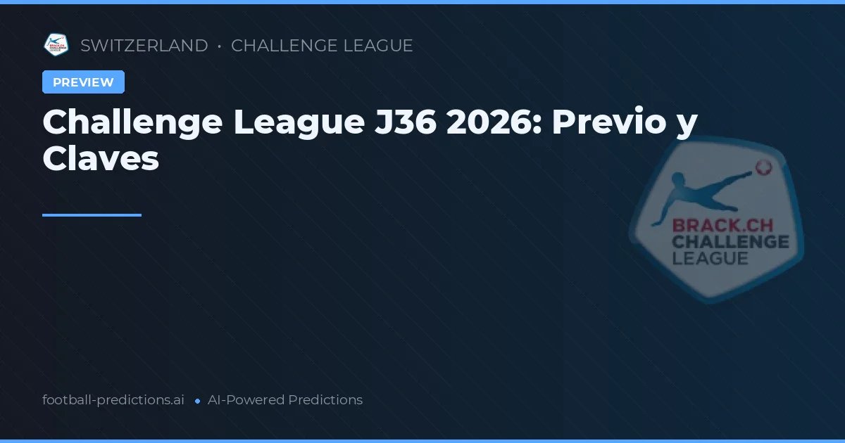 Challenge League J36 2026: Previo y Claves