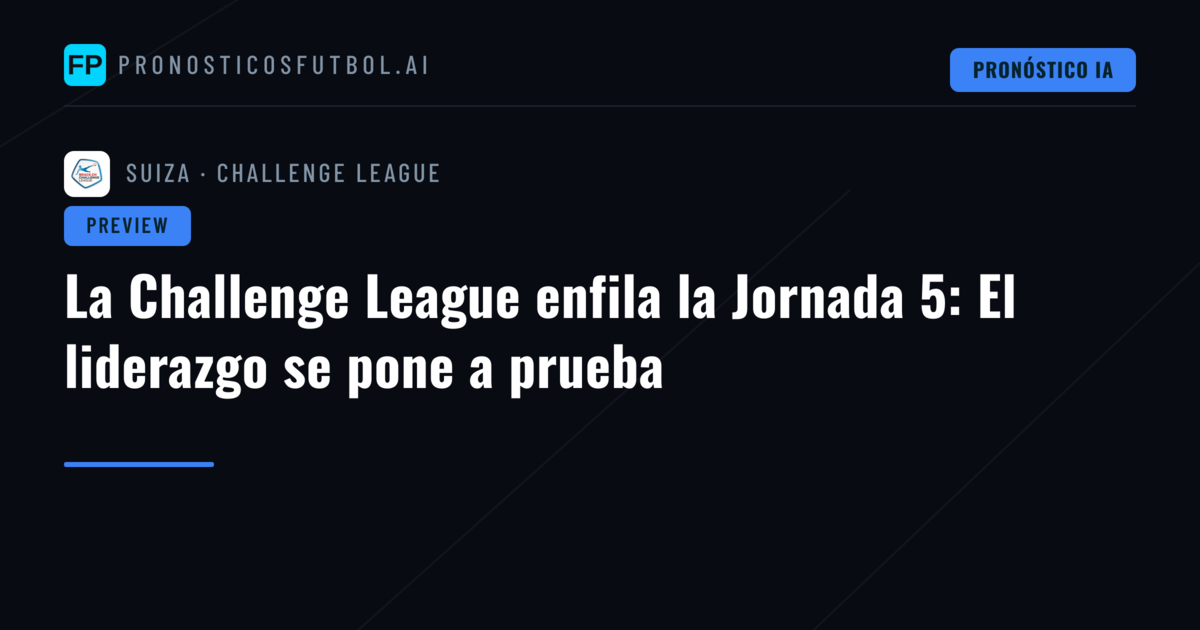 La Challenge League enfila la Jornada 5: El liderazgo se pone a prueba