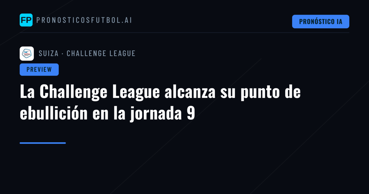 La Challenge League alcanza su punto de ebullición en la jornada 9
