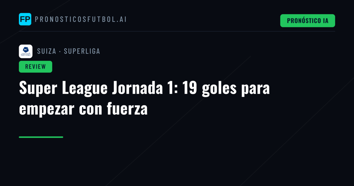 Super League Jornada 1: 19 goles para empezar con fuerza