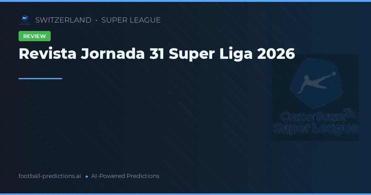 Revista Jornada 31 Super Liga 2026